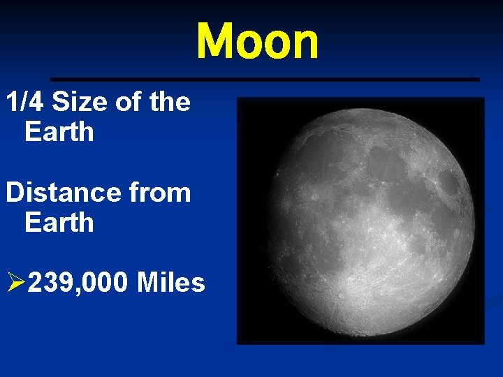 Moon 1/4 Size of the Earth Distance from Earth Ø 239, 000 Miles 
