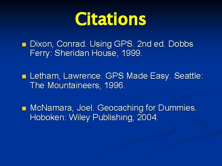 Citations n Dixon, Conrad. Using GPS. 2 nd ed. Dobbs Ferry: Sheridan House, 1999.