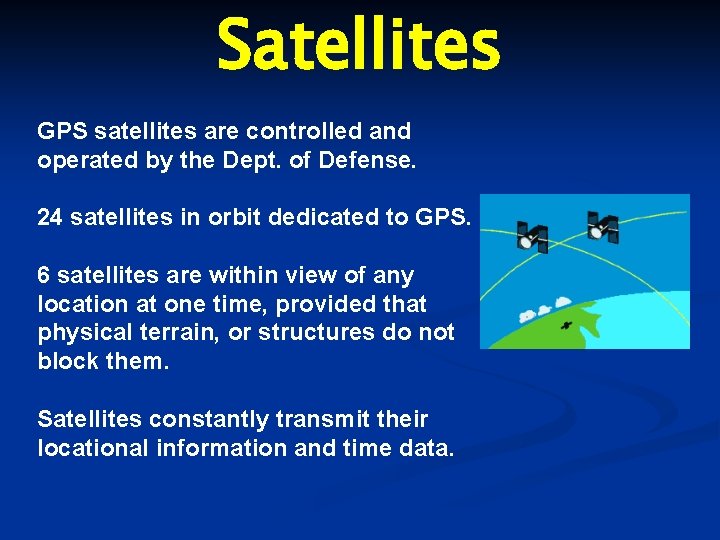 Satellites GPS satellites are controlled and operated by the Dept. of Defense. 24 satellites