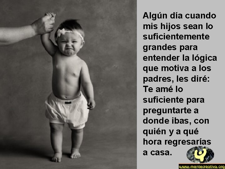 Algún día cuando mis hijos sean lo suficientemente grandes para entender la lógica que Algún día cuando mis hijos sean lo suficientemente grandes para entender la lógica que