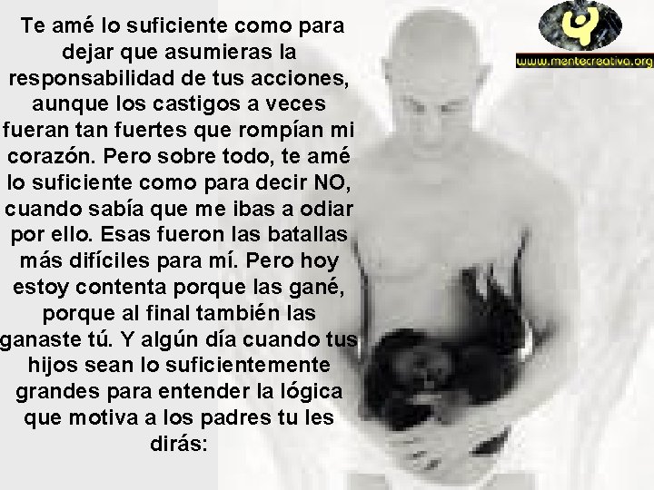 Te amé lo suficiente como para dejar que asumieras la responsabilidad de tus acciones, Te amé lo suficiente como para dejar que asumieras la responsabilidad de tus acciones,