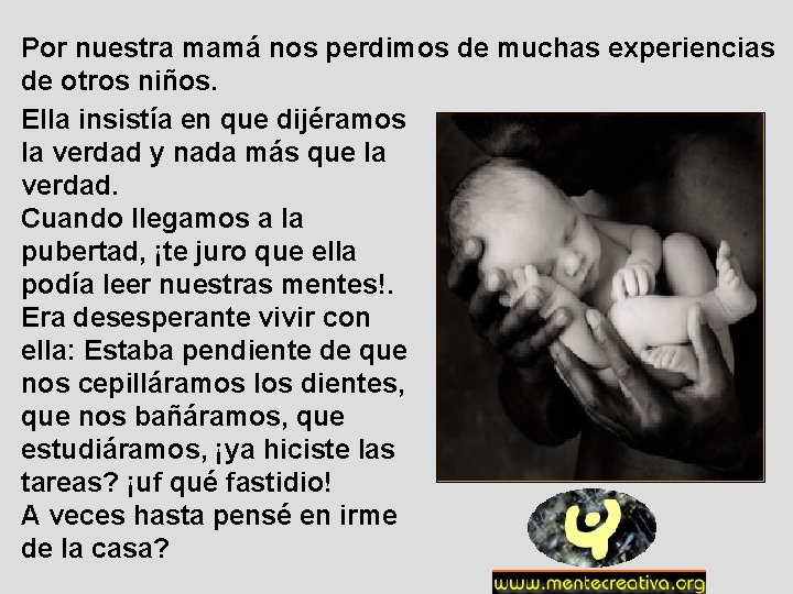 Por nuestra mamá nos perdimos de muchas experiencias de otros niños. Ella insistía en Por nuestra mamá nos perdimos de muchas experiencias de otros niños. Ella insistía en
