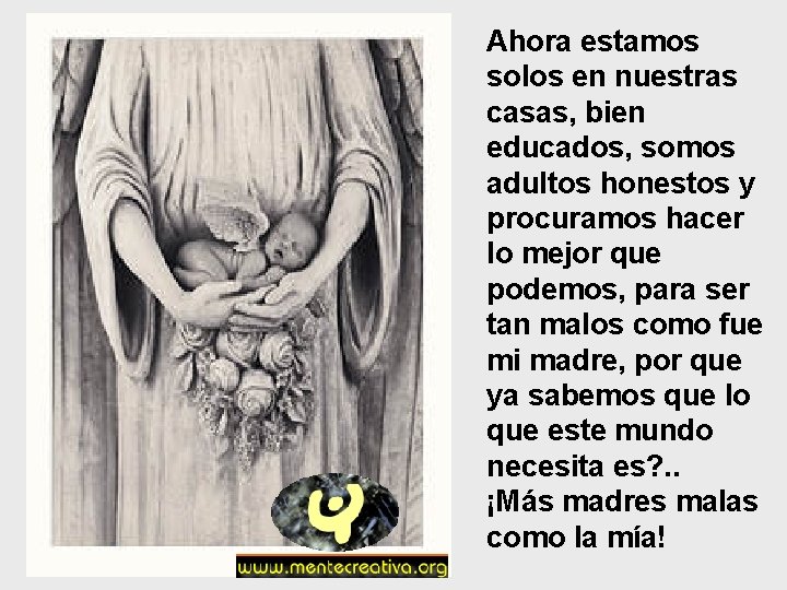 Ahora estamos solos en nuestras casas, bien educados, somos adultos honestos y procuramos hacer Ahora estamos solos en nuestras casas, bien educados, somos adultos honestos y procuramos hacer