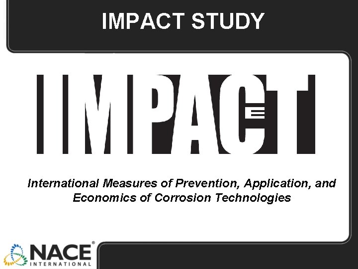 IMPACT STUDY International Measures of Prevention, Application, and Economics of Corrosion Technologies 
