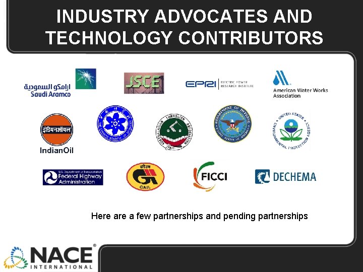 INDUSTRY ADVOCATES AND TECHNOLOGY CONTRIBUTORS Here a few partnerships and pending partnerships 