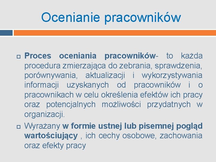 Ocenianie pracowników Proces oceniania pracowników- to każda procedura zmierzająca do zebrania, sprawdzenia, porównywania, aktualizacji Ocenianie pracowników Proces oceniania pracowników- to każda procedura zmierzająca do zebrania, sprawdzenia, porównywania, aktualizacji