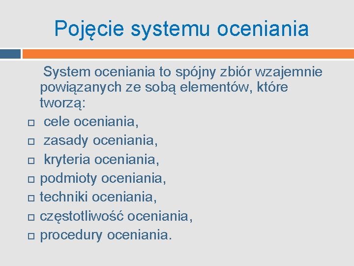 Pojęcie systemu oceniania System oceniania to spójny zbiór wzajemnie powiązanych ze sobą elementów, które Pojęcie systemu oceniania System oceniania to spójny zbiór wzajemnie powiązanych ze sobą elementów, które