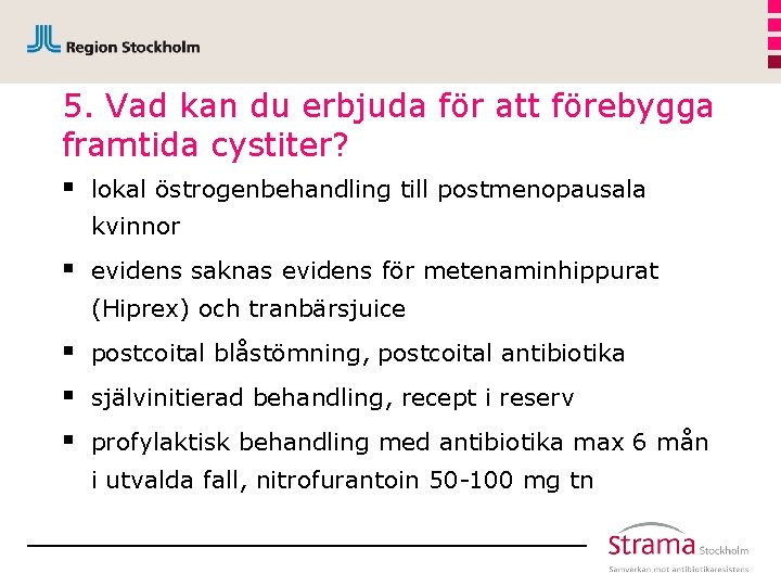 5. Vad kan du erbjuda för att förebygga framtida cystiter? § lokal östrogenbehandling till