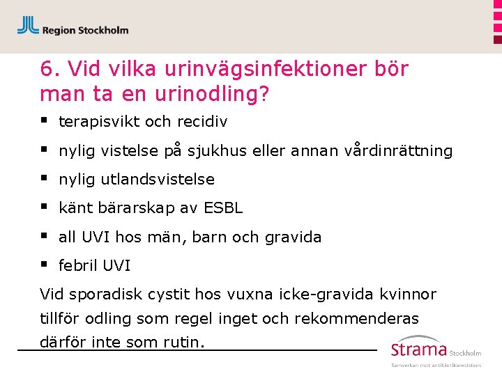 6. Vid vilka urinvägsinfektioner bör man ta en urinodling? § § § terapisvikt och