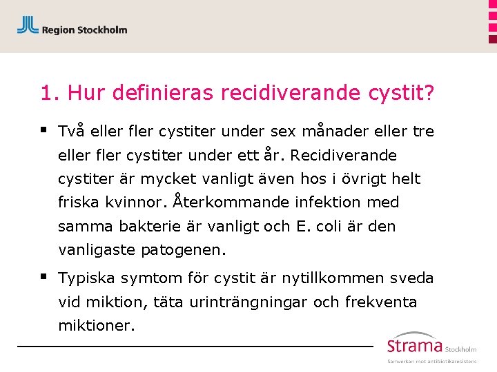 1. Hur definieras recidiverande cystit? § Två eller fler cystiter under sex månader eller