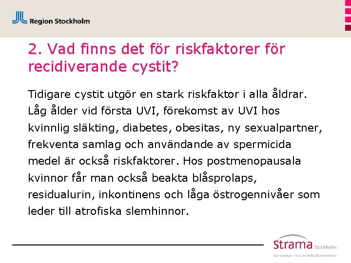 2. Vad finns det för riskfaktorer för recidiverande cystit? Tidigare cystit utgör en stark