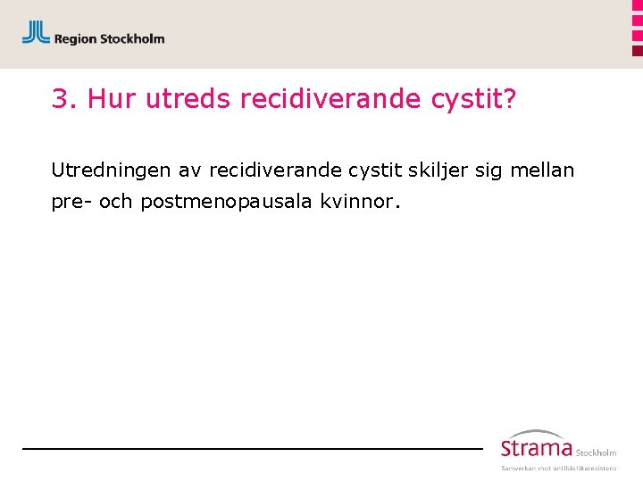 3. Hur utreds recidiverande cystit? Utredningen av recidiverande cystit skiljer sig mellan pre- och