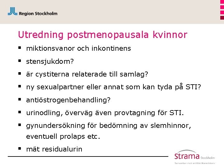 Utredning postmenopausala kvinnor § § § § miktionsvanor och inkontinens stensjukdom? är cystiterna relaterade