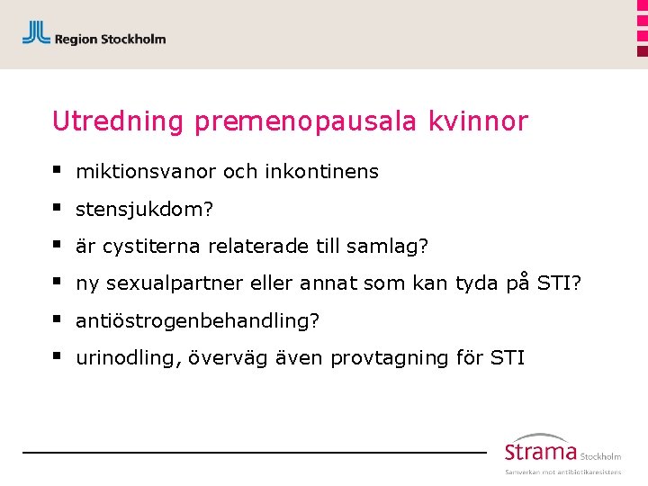 Utredning premenopausala kvinnor § § § miktionsvanor och inkontinens stensjukdom? är cystiterna relaterade till
