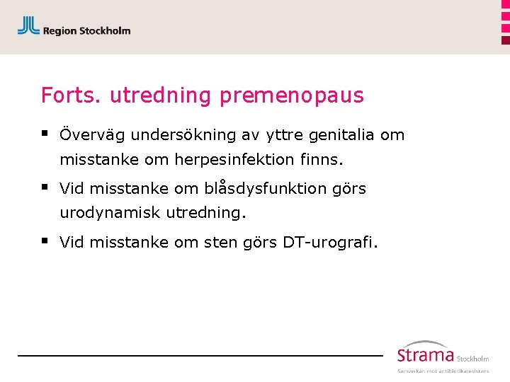 Forts. utredning premenopaus § Överväg undersökning av yttre genitalia om misstanke om herpesinfektion finns.