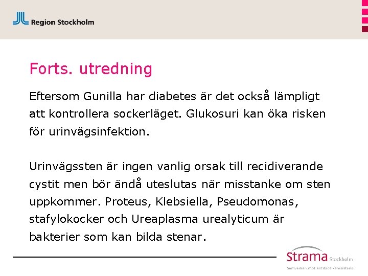 Forts. utredning Eftersom Gunilla har diabetes är det också lämpligt att kontrollera sockerläget. Glukosuri
