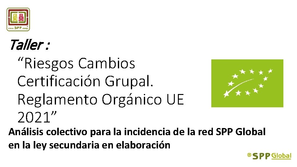 Taller : “Riesgos Cambios Certificación Grupal. Reglamento Orgánico UE 2021” Análisis colectivo para la