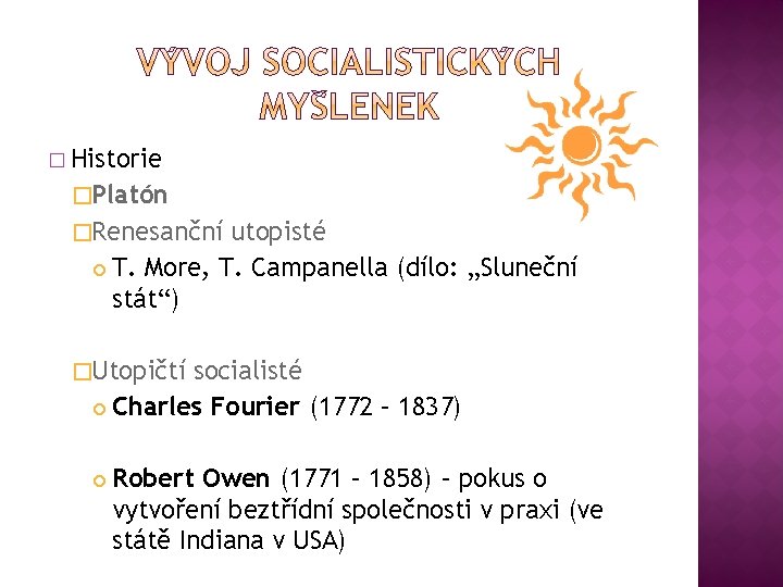 � Historie �Platón �Renesanční utopisté T. More, T. Campanella (dílo: „Sluneční stát“) �Utopičtí socialisté � Historie �Platón �Renesanční utopisté T. More, T. Campanella (dílo: „Sluneční stát“) �Utopičtí socialisté