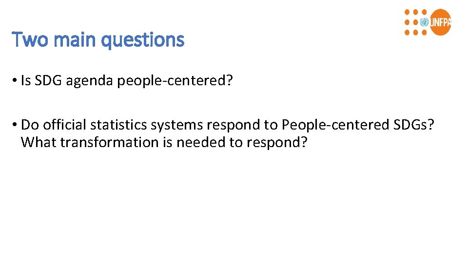 Two main questions • Is SDG agenda people-centered? • Do official statistics systems respond
