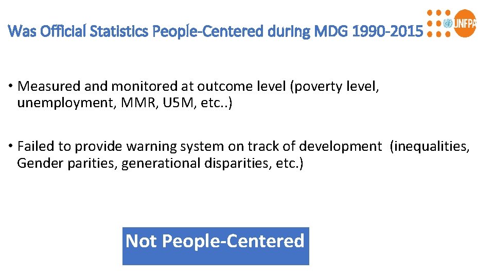 Was Official Statistics People-Centered during MDG 1990 -2015 • Measured and monitored at outcome