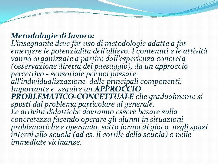 Metodologie di lavoro: L’insegnante deve far uso di metodologie adatte a far emergere le