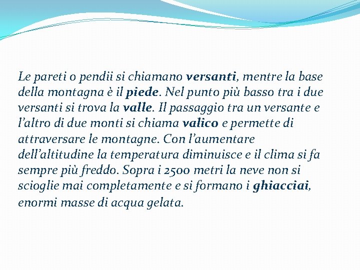 Le pareti o pendii si chiamano versanti, mentre la base della montagna è il