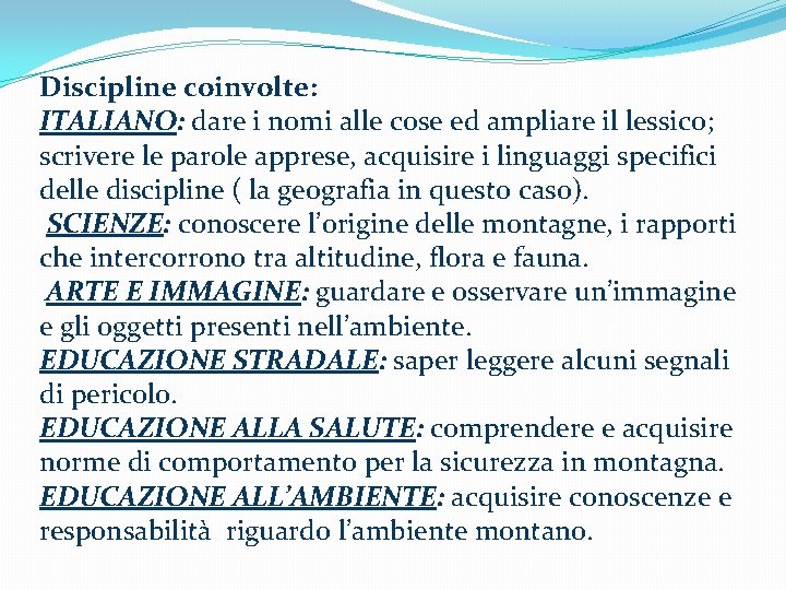 Discipline coinvolte: ITALIANO: dare i nomi alle cose ed ampliare il lessico; scrivere le