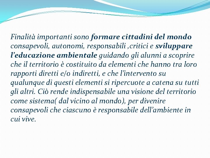 Finalità importanti sono formare cittadini del mondo consapevoli, autonomi, responsabili , critici e sviluppare