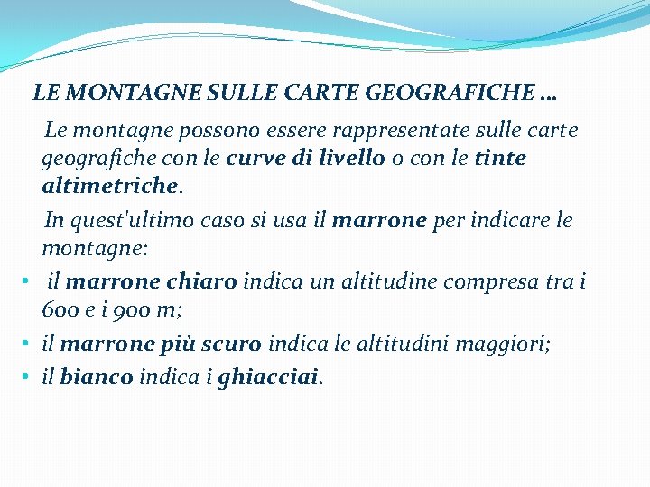 LE MONTAGNE SULLE CARTE GEOGRAFICHE … Le montagne possono essere rappresentate sulle carte geografiche