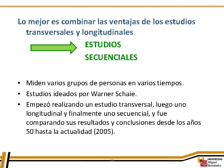 Lo mejor es combinar las ventajas de los estudios transversales y longitudinales ESTUDIOS SECUENCIALES