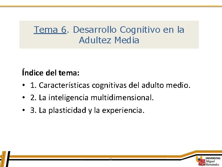 Tema 6. Desarrollo Cognitivo en la Adultez Media Índice del tema: • 1. Características