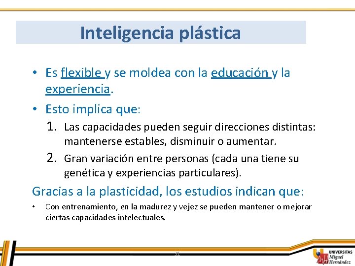 Inteligencia plástica • Es flexible y se moldea con la educación y la experiencia.