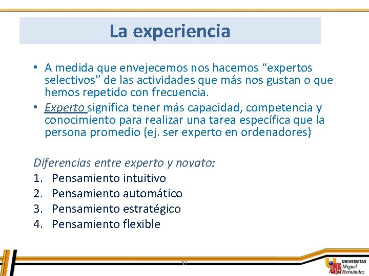 La experiencia • A medida que envejecemos nos hacemos “expertos selectivos” de las actividades