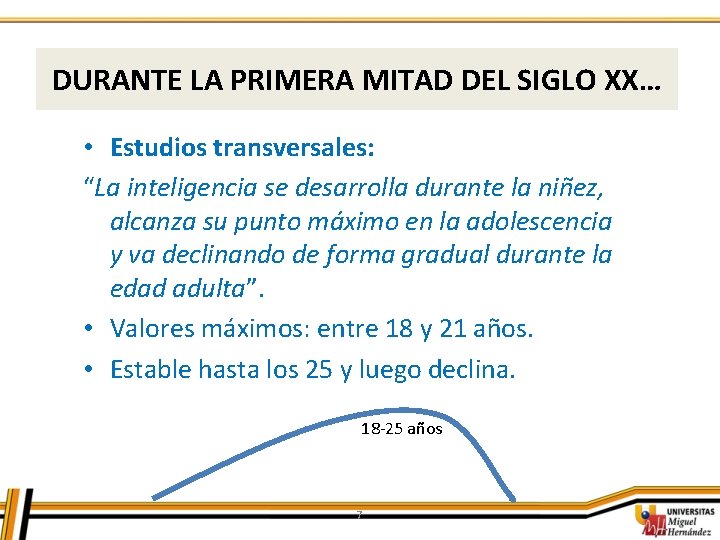 DURANTE LA PRIMERA MITAD DEL SIGLO XX… • Estudios transversales: “La inteligencia se desarrolla