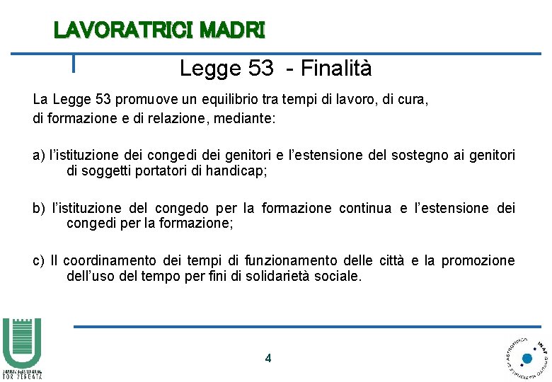 LAVORATRICI MADRI Legge 53 - Finalità La Legge 53 promuove un equilibrio tra tempi