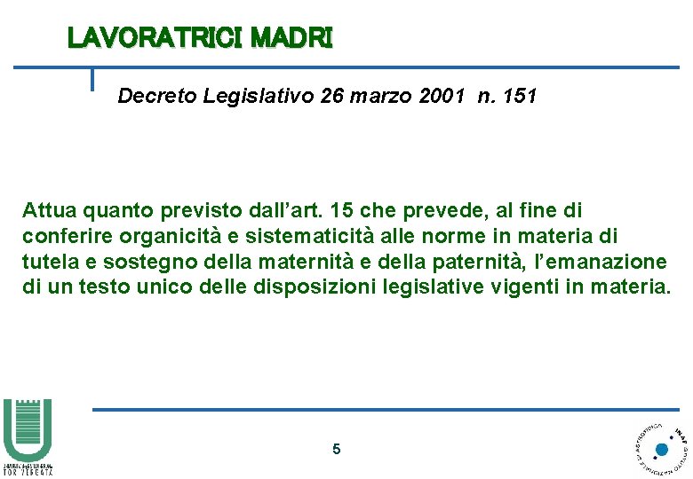 LAVORATRICI MADRI Decreto Legislativo 26 marzo 2001 n. 151 Attua quanto previsto dall’art. 15