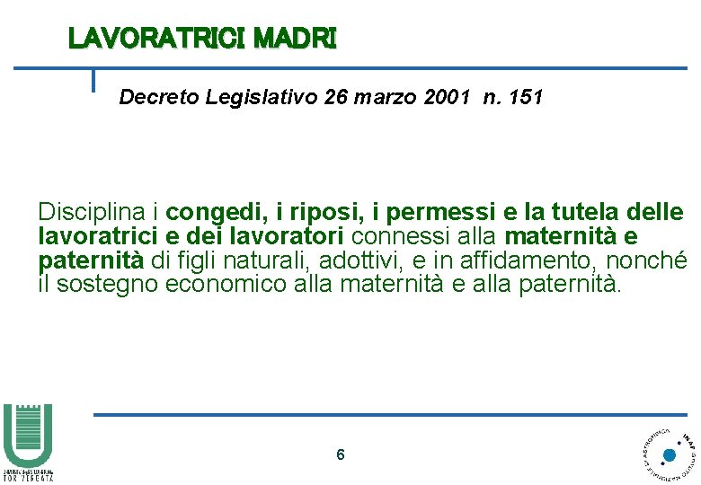 LAVORATRICI MADRI Decreto Legislativo 26 marzo 2001 n. 151 Disciplina i congedi, i riposi,