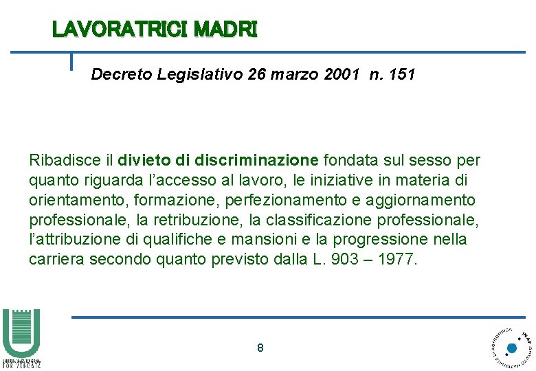 LAVORATRICI MADRI Decreto Legislativo 26 marzo 2001 n. 151 Ribadisce il divieto di discriminazione