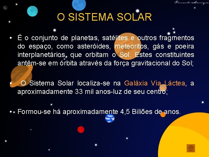 O SISTEMA SOLAR • É o conjunto de planetas, satélites e outros fragmentos do