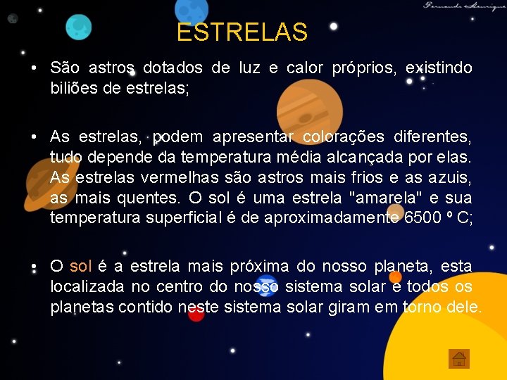 ESTRELAS • São astros dotados de luz e calor próprios, existindo biliões de estrelas;