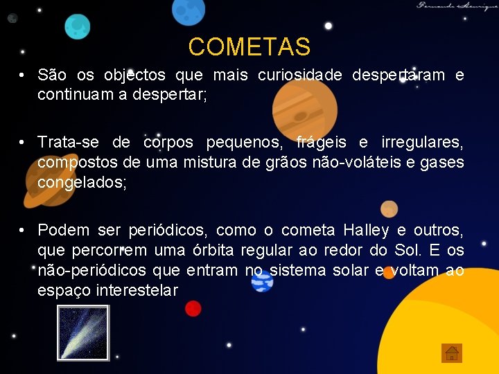 COMETAS • São os objectos que mais curiosidade despertaram e continuam a despertar; •