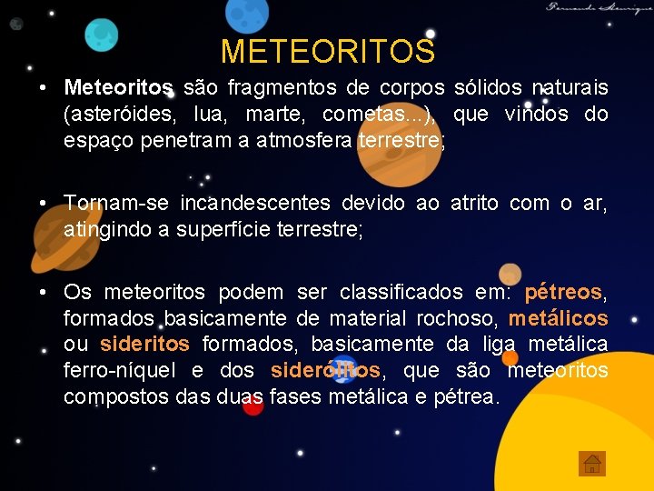 METEORITOS • Meteoritos são fragmentos de corpos sólidos naturais (asteróides, lua, marte, cometas. .