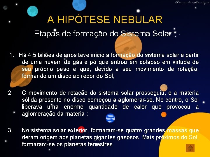 A HIPÓTESE NEBULAR Etapas de formação do Sistema Solar: 1. Há 4, 5 biliões