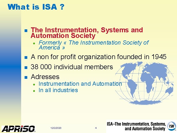 What is ISA ? n The Instrumentation, Systems and Automation Society l n n