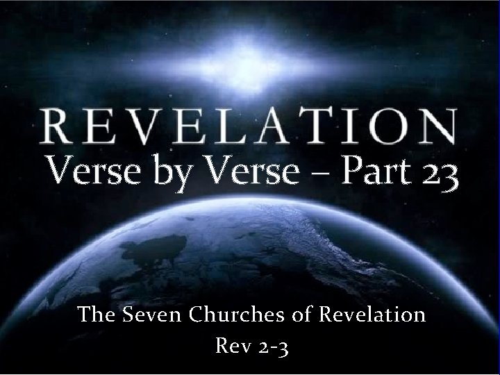 Verse by Verse – Part 23 The Seven Churches of Revelation Rev 2 -3