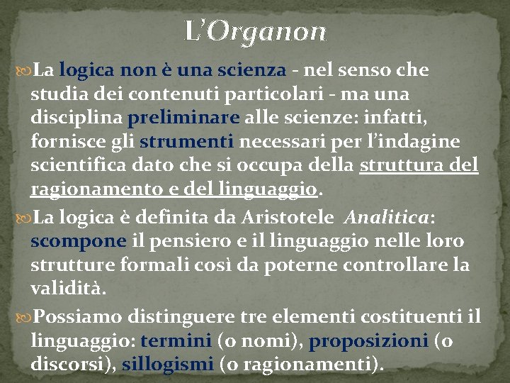 L’Organon La logica non è una scienza - nel senso che studia dei contenuti