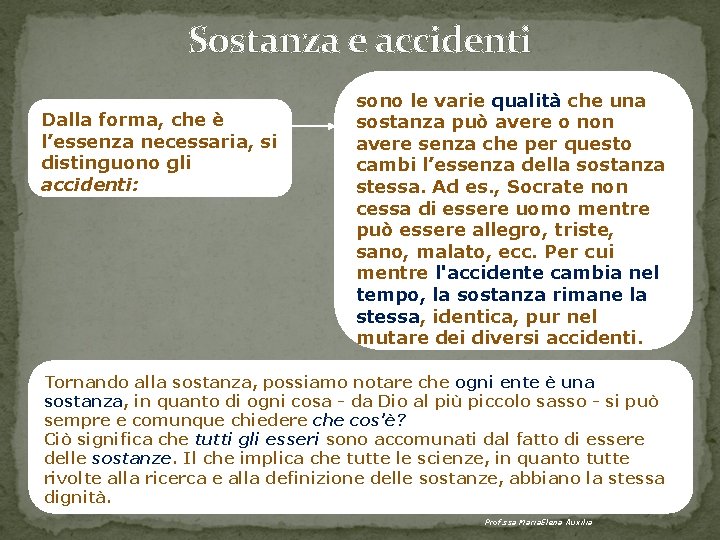 Sostanza e accidenti Dalla forma, che è l’essenza necessaria, si distinguono gli accidenti: sono