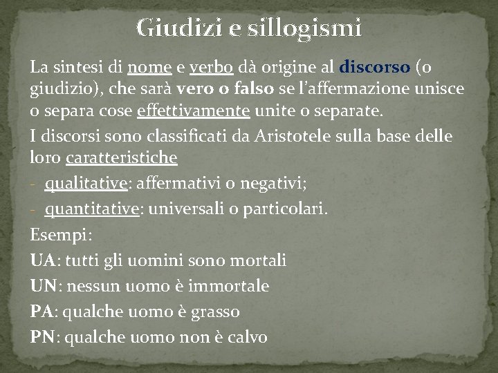 Giudizi e sillogismi La sintesi di nome e verbo dà origine al discorso (o