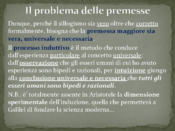 Il problema delle premesse Dunque, perché il sillogismo sia vero oltre che corretto formalmente,