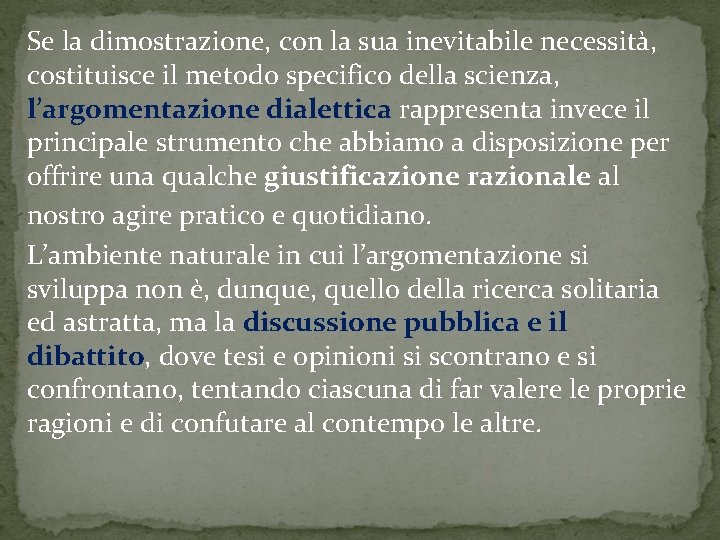 Se la dimostrazione, con la sua inevitabile necessità, costituisce il metodo specifico della scienza,